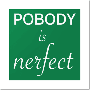 Pobody's nerfect Posters and Art